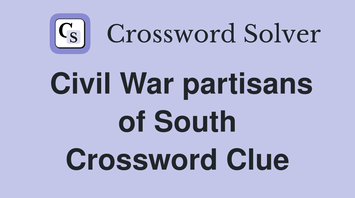 Civil War partisans of South Crossword Clue