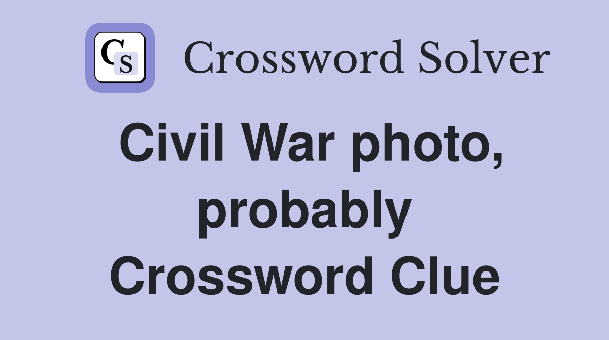 Civil War photo, probably Crossword Clue