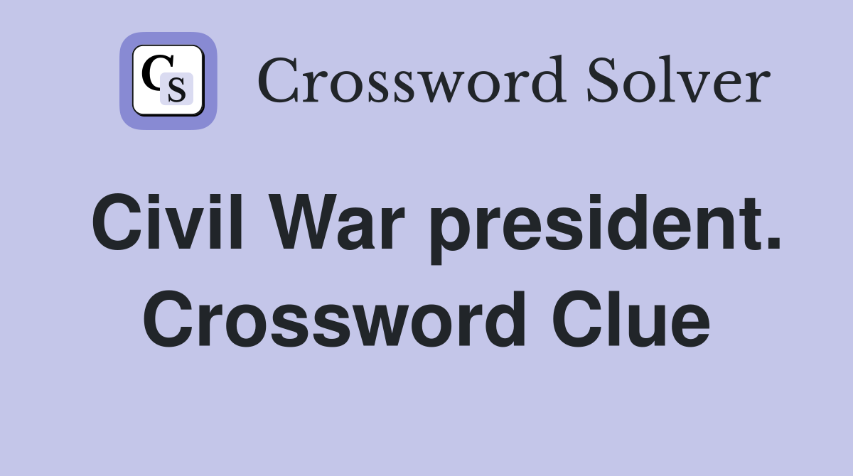 Civil War president. Crossword Clue