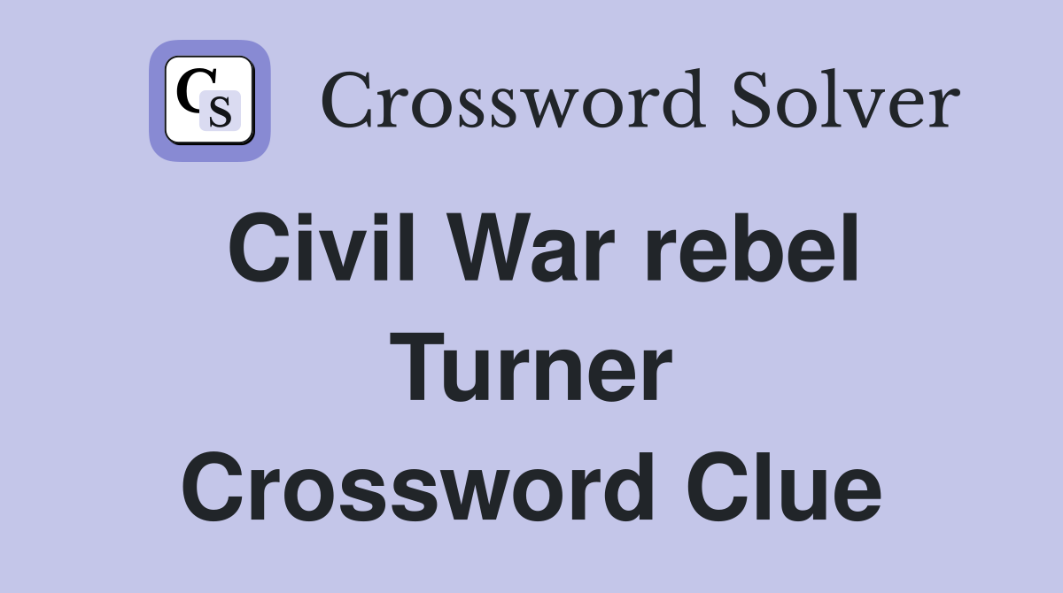 Civil War rebel Turner Crossword Clue