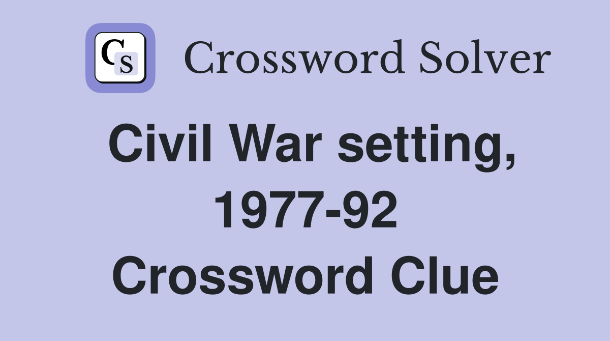 Civil War setting, 1977-92 Crossword Clue
