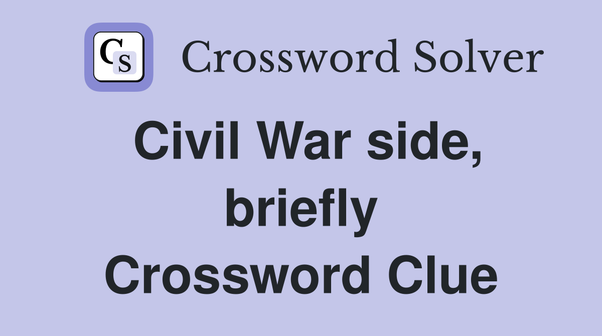 Civil War side, briefly Crossword Clue