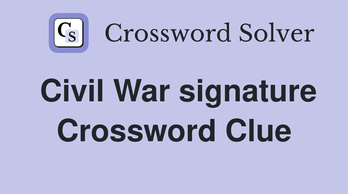 Civil War signature Crossword Clue