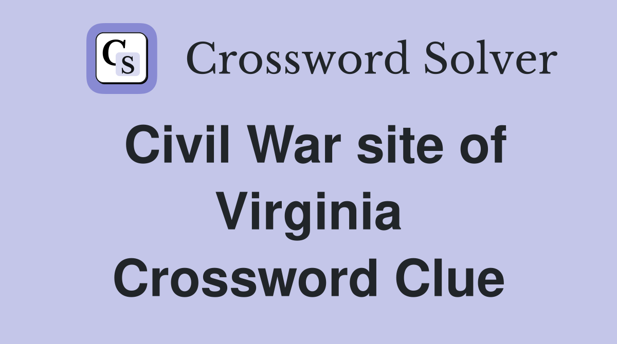 Civil War site of Virginia Crossword Clue