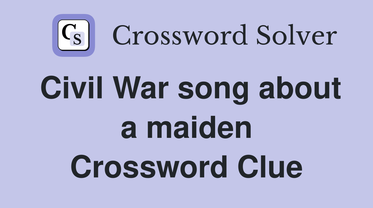 Civil War song about a maiden Crossword Clue