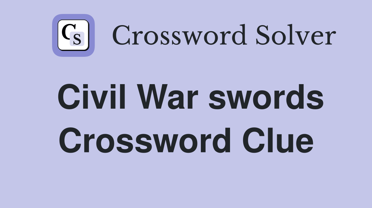 Civil War swords Crossword Clue