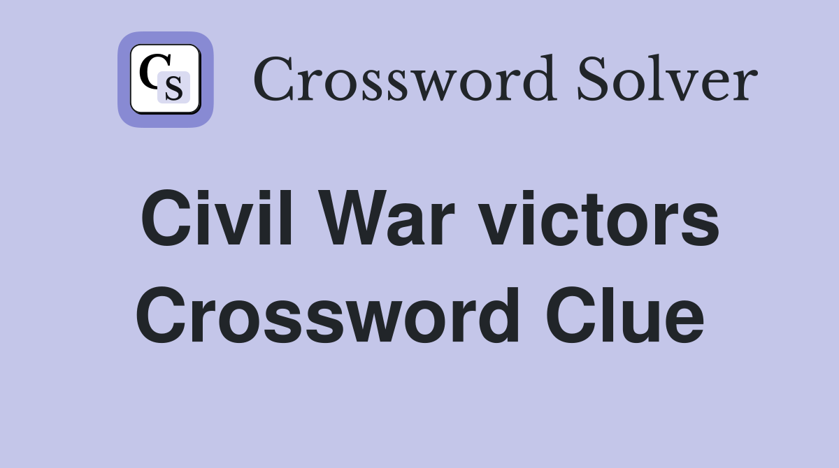 Civil War victors Crossword Clue