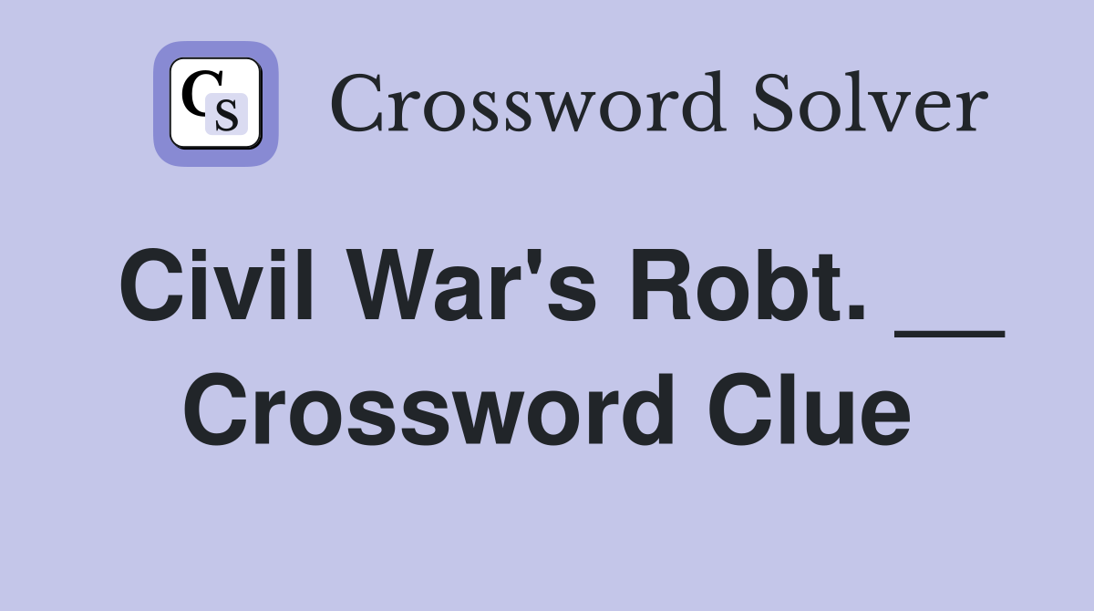 Civil War's Robt. __ Crossword Clue