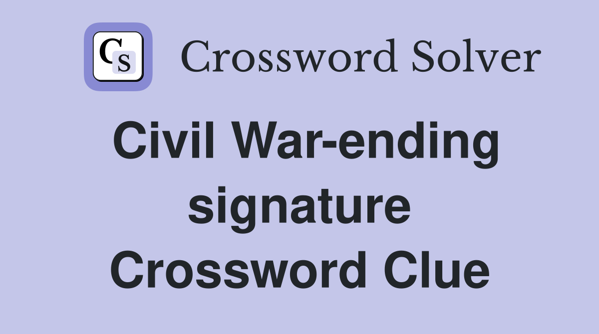 Civil War-ending signature Crossword Clue