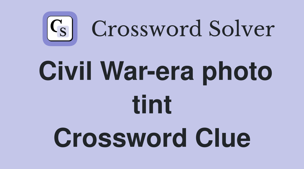 Civil War-era photo tint Crossword Clue