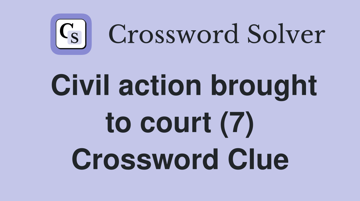 Civil action brought to court (7) Crossword Clue
