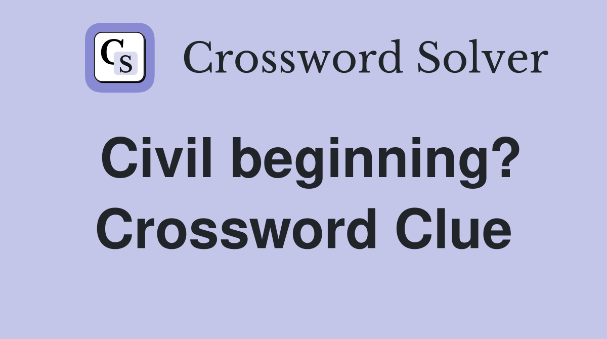 Civil beginning? Crossword Clue