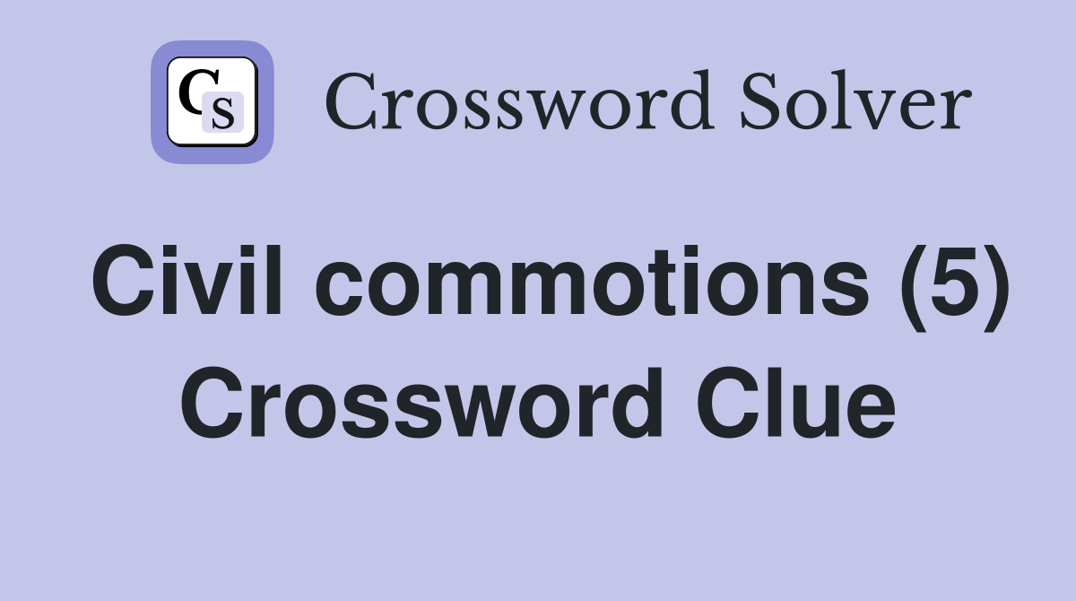 Civil commotions (5) Crossword Clue