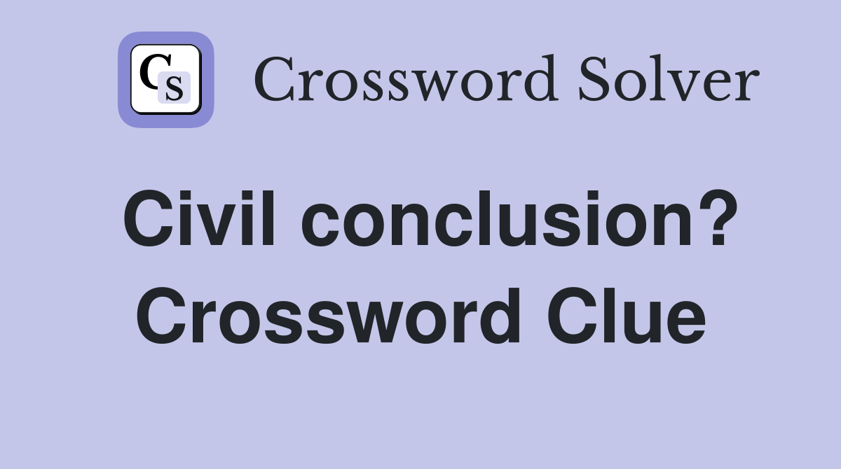 Civil conclusion? Crossword Clue