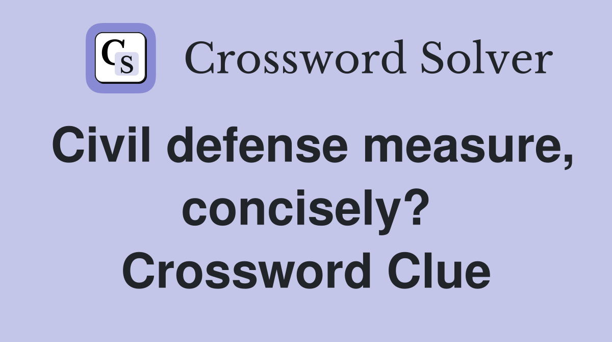 Civil defense measure, concisely? Crossword Clue