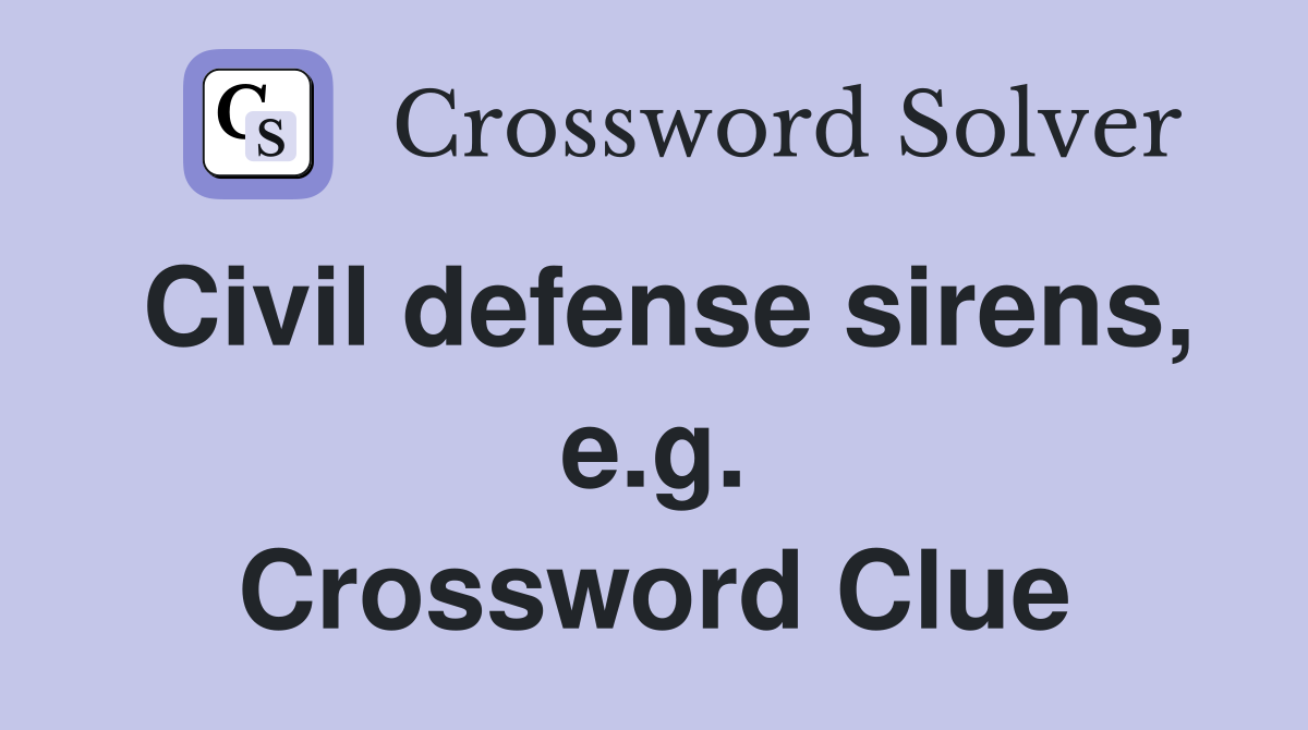 Civil defense sirens, e.g. Crossword Clue