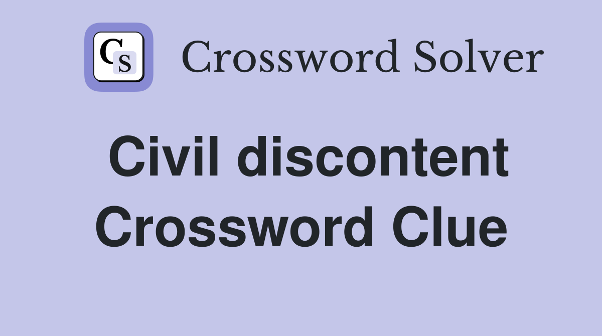 Civil discontent Crossword Clue