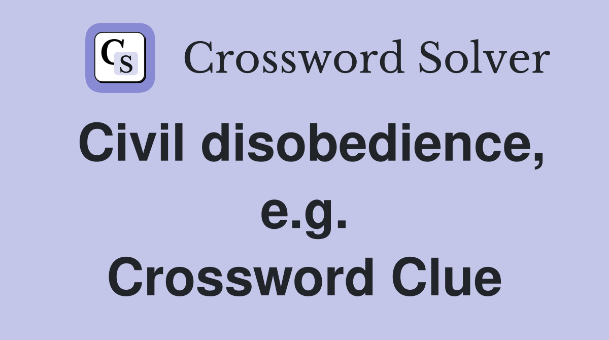 Civil disobedience, e.g. Crossword Clue