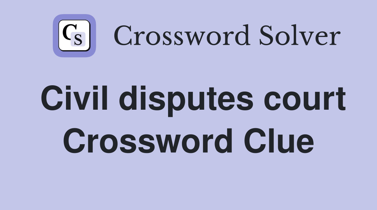 Civil disputes court Crossword Clue