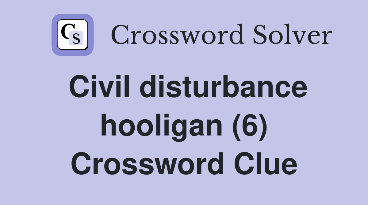 Civil disturbance hooligan (6) Crossword Clue