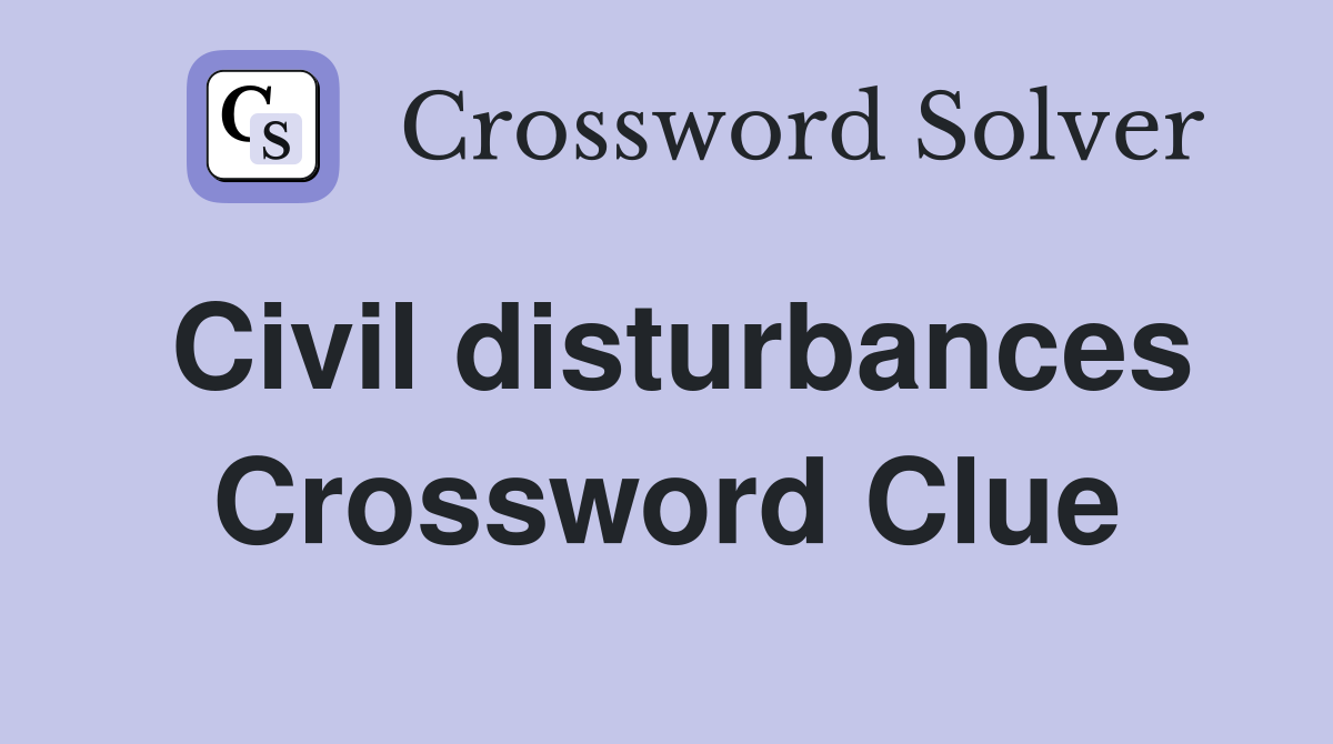 Civil disturbances Crossword Clue