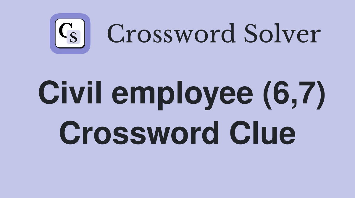 Civil employee (6,7) Crossword Clue
