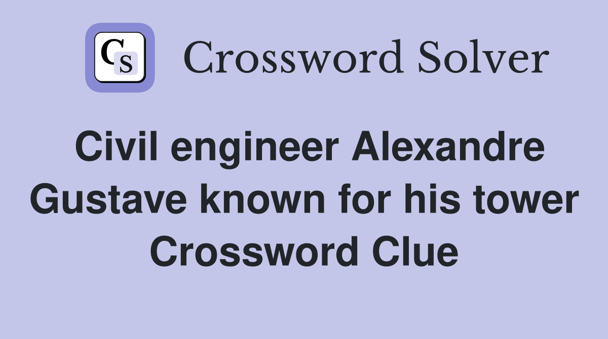 Civil engineer Alexandre Gustave known for his tower Crossword Clue