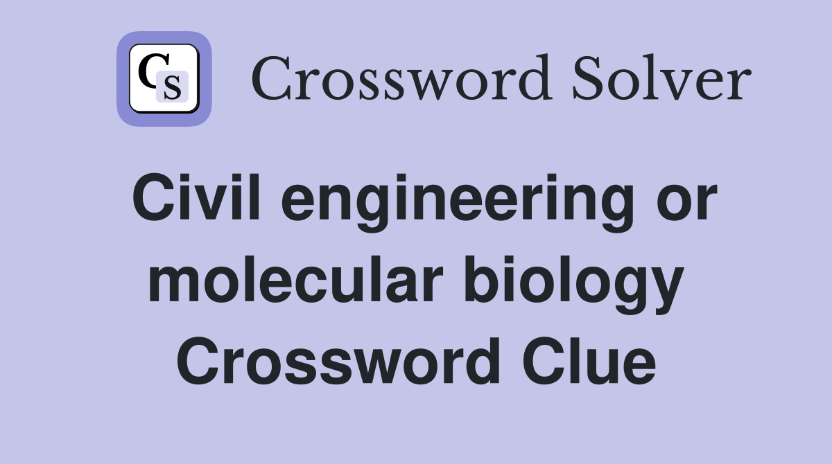 Civil engineering or molecular biology Crossword Clue