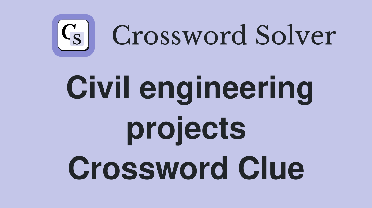 Civil engineering projects Crossword Clue