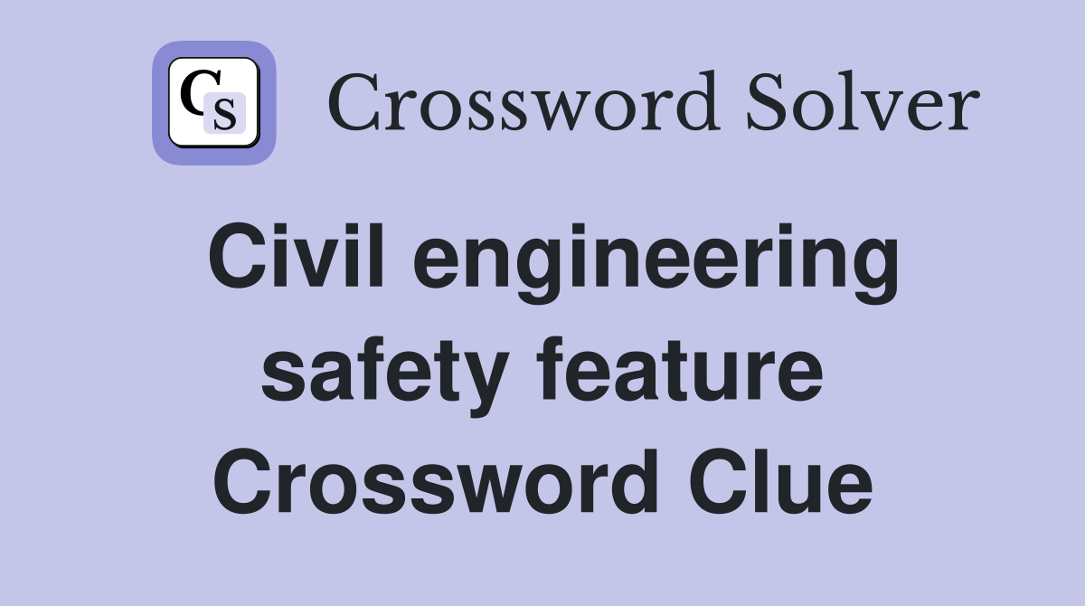 Civil engineering safety feature Crossword Clue