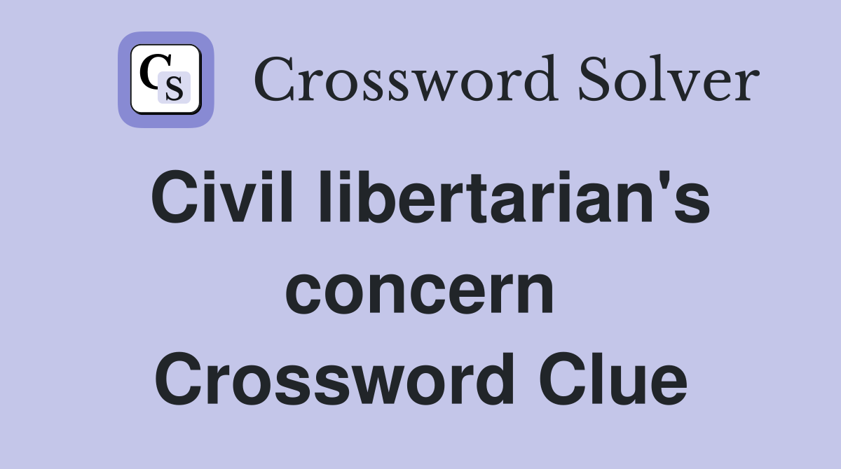Civil libertarian's concern Crossword Clue