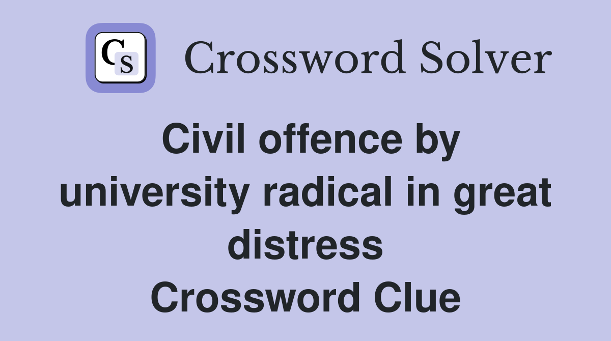 Civil offence by university radical in great distress Crossword Clue