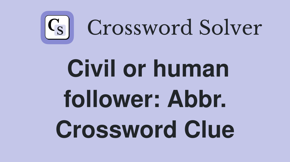 Civil or human follower: Abbr. Crossword Clue