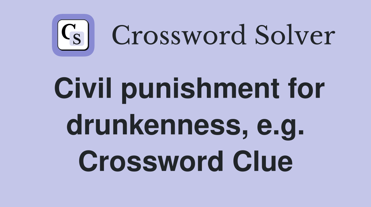Civil punishment for drunkenness, e.g. Crossword Clue