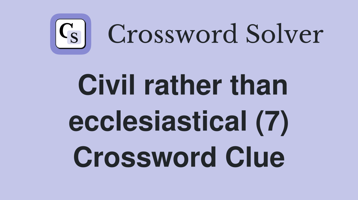 Civil rather than ecclesiastical (7) Crossword Clue