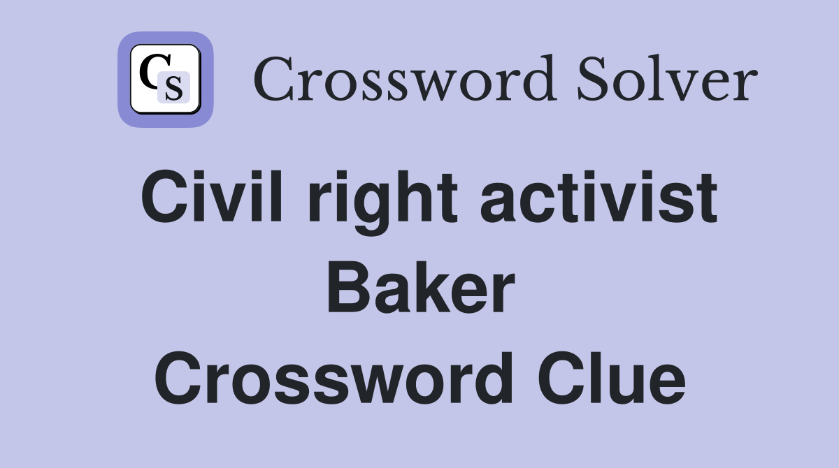 Civil right activist Baker Crossword Clue
