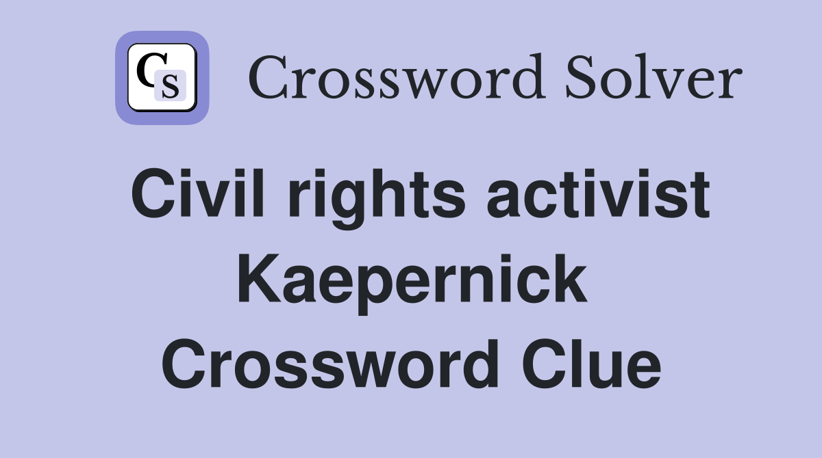 Civil rights activist Kaepernick Crossword Clue