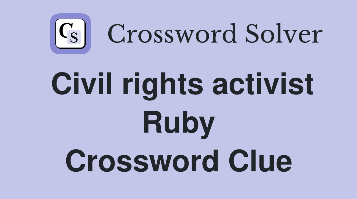 Civil rights activist Ruby Crossword Clue