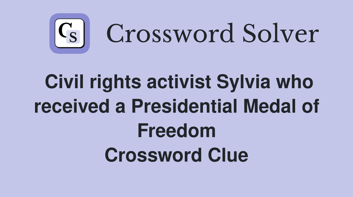 Civil rights activist Sylvia who received a Presidential Medal of Freedom Crossword Clue