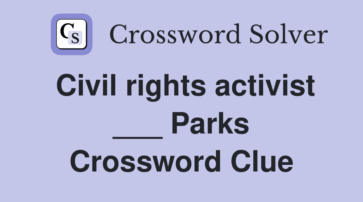 Civil rights activist ___ Parks Crossword Clue