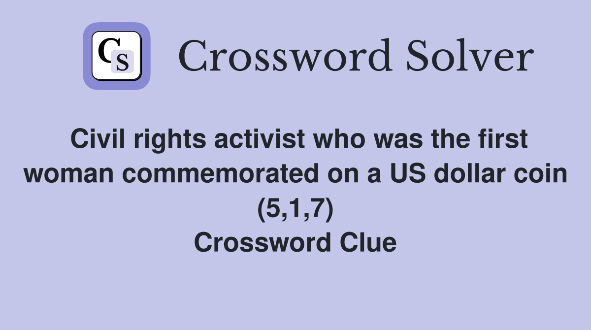 Civil rights activist who was the first woman commemorated on a US dollar coin (5,1,7) Crossword Clue