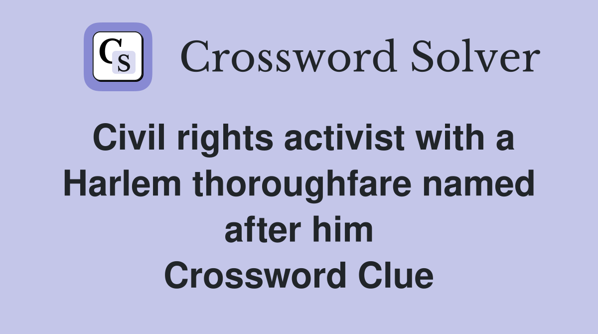 Civil rights activist with a Harlem thoroughfare named after him Crossword Clue