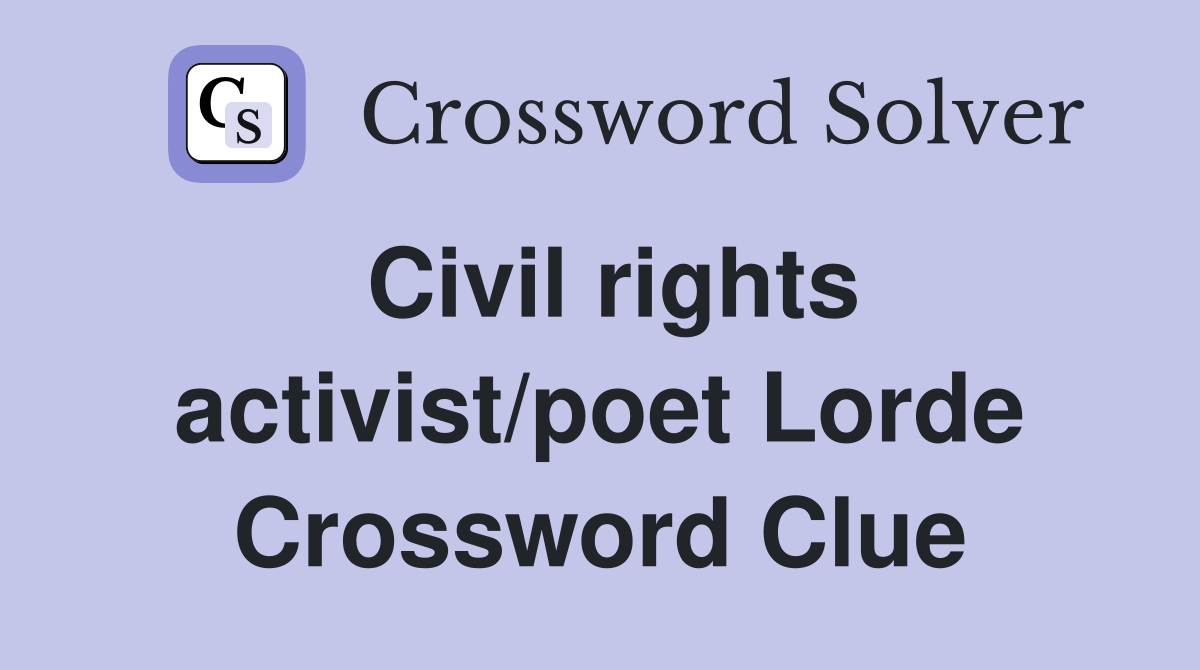 Civil rights activist/poet Lorde Crossword Clue