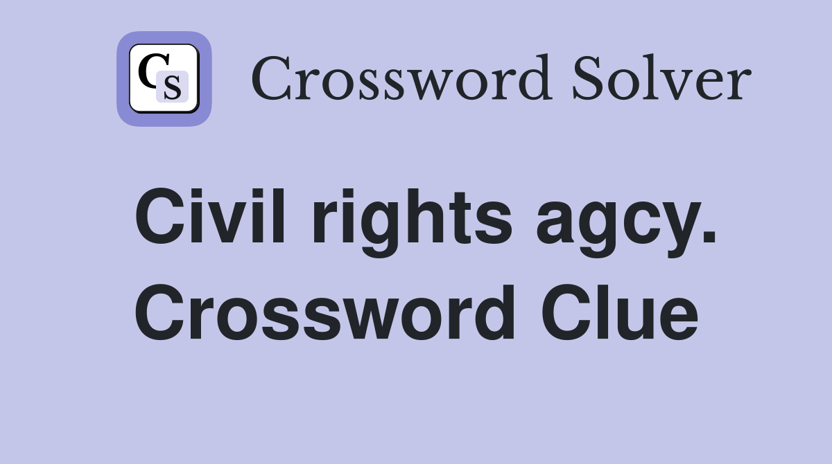 Civil rights agcy. Crossword Clue