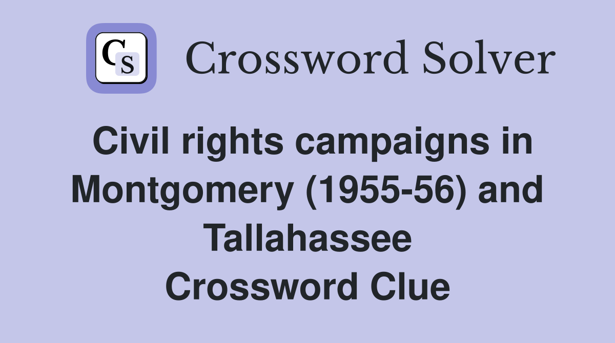 Civil rights campaigns in Montgomery (1955-56) and Tallahassee Crossword Clue