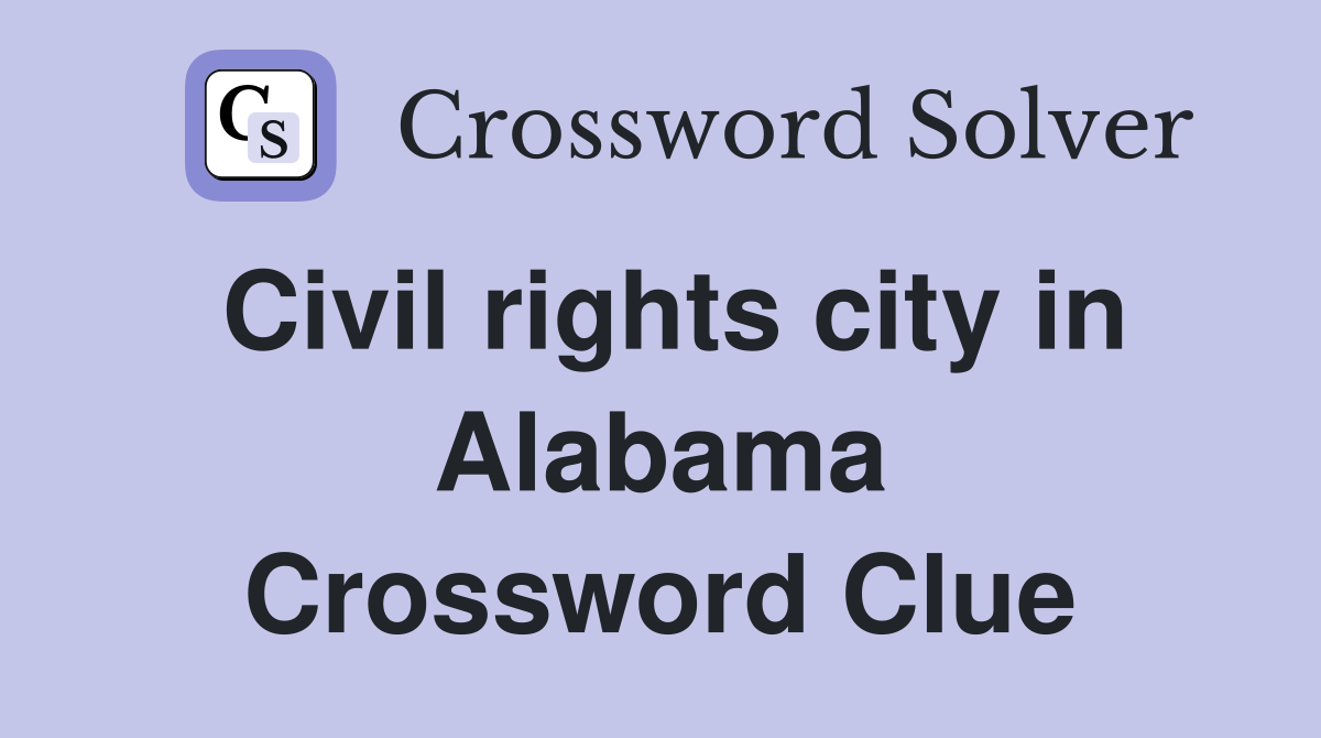 Civil rights city in Alabama Crossword Clue