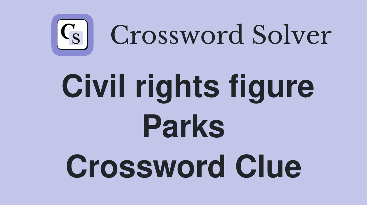 Civil rights figure Parks Crossword Clue