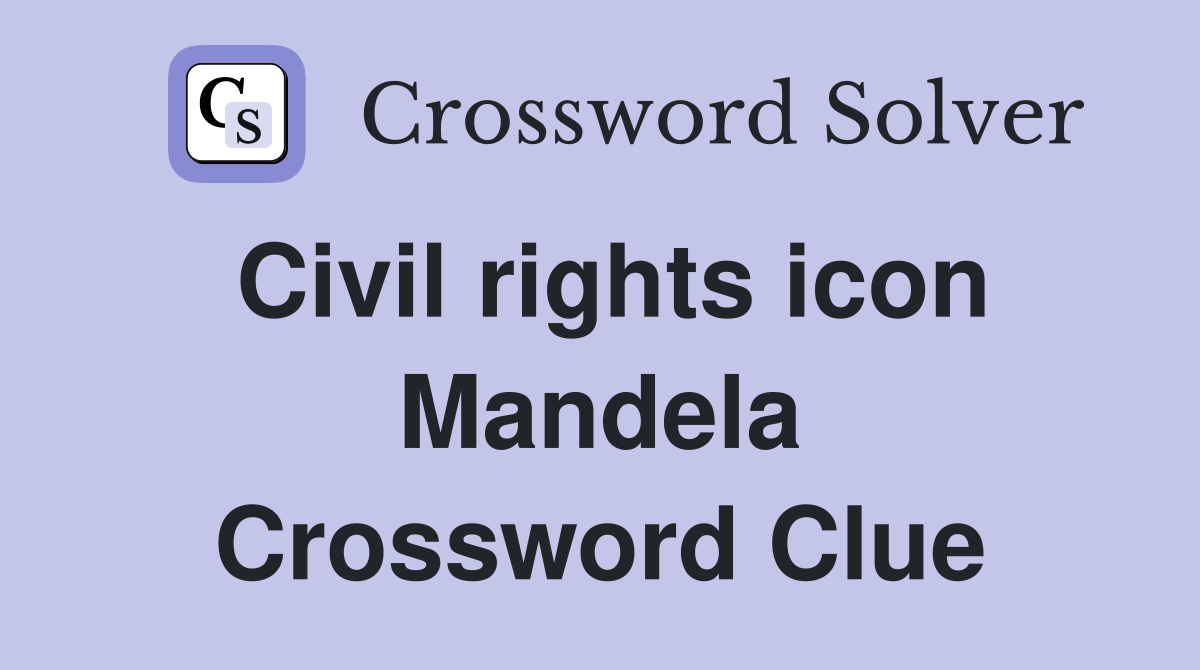 Civil rights icon Mandela Crossword Clue