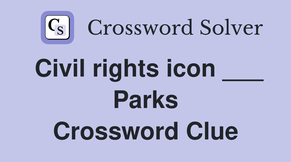 Civil rights icon ___ Parks Crossword Clue