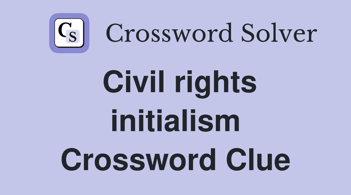 Civil rights initialism Crossword Clue